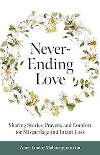Couverture_Never-Ending Love: Sharing Stories, Prayers, and Comfort for Pregnancy and Infant Loss