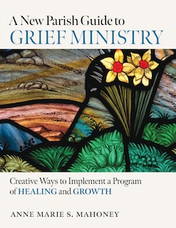 Couverture_A New Parish Guide to Grief Ministry: Creative Ways to Implement a Program of Healing and Growth