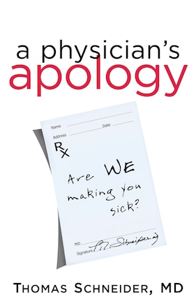 A Physician's Apology: Are We Making You Sick?