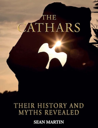 The Cathars: Their History and Myths Revealed