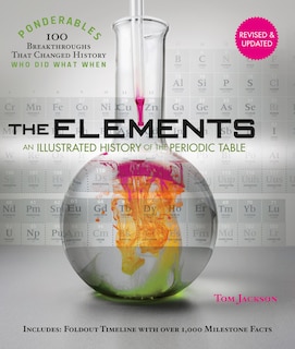 The Elements: An Illustrated History Of The Periodic Table (100 Ponderables) Revised And Updated