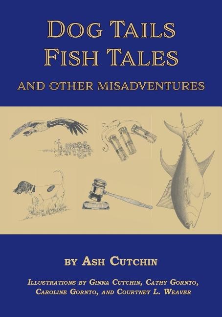 Front cover_Dog Tails Fish Tales and Other Misadventures