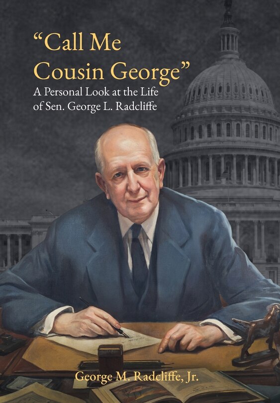 Call Me Cousin George: A Personal Look at the Life of Senator George L. Radcliffe