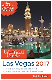 The Unofficial Guide To Las Vegas 2017