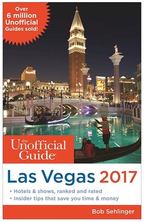 The Unofficial Guide To Las Vegas 2017