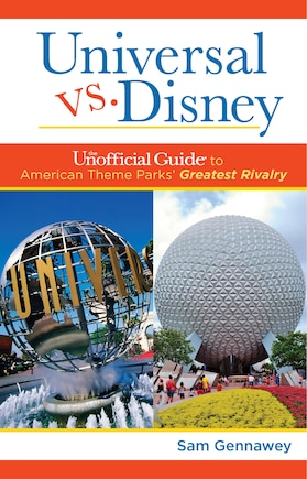 Universal Versus Disney: The Unofficial Guide To American Theme Parks' Greatest Rivalry