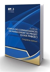 Guide du Corpus des connaissances en management de projet (Guide PMBOK®) – ?inquième édition [A Guide to the Project Management Body of Knowledge (PMBOK® Guide)-Fifth Edition](French Edition)