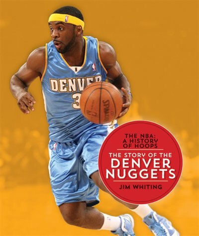 Couverture_The Nba: A History Of Hoops: The Story Of The Denver Nuggets