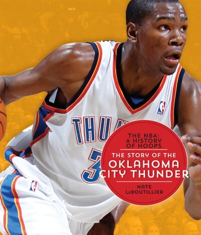 Front cover_The Nba: A History Of Hoops: The Story Of The Oklahoma City Thunder