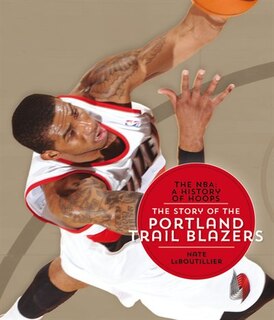 Front cover_The Nba: A History Of Hoops: The Story Of The Portland Trail Blazers