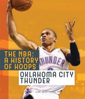 Front cover_The Nba: A History Of Hoops: Oklahoma City Thunder