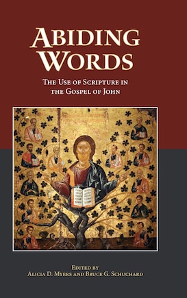 Abiding Words: The Use of Scripture in the Gospel of John