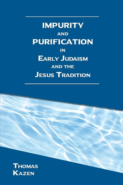 Front cover_Impurity And Purification In Early Judaism And The Jesus Tradition