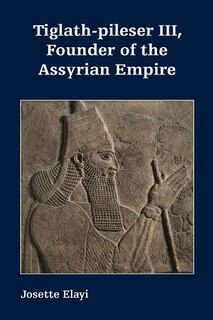 Front cover_Tiglath-pileser III, Founder of the Assyrian Empire