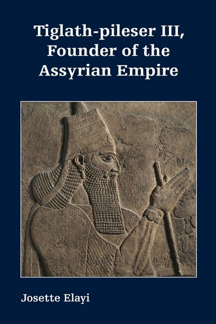 Front cover_Tiglath-pileser III, Founder of the Assyrian Empire