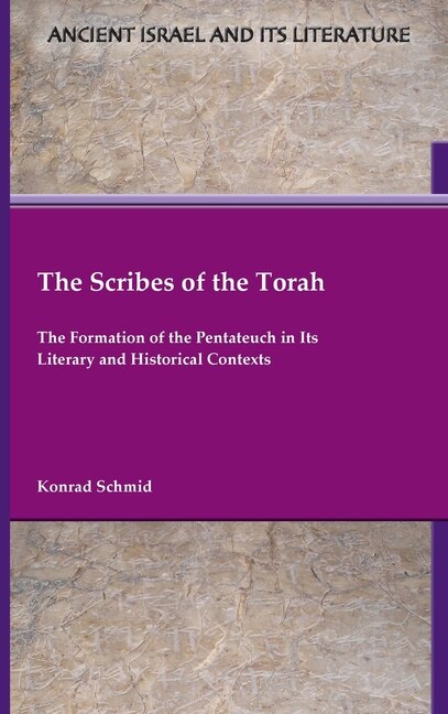 The Scribes of the Torah: The Formation of the Pentateuch in Its Literary and Historical Contexts