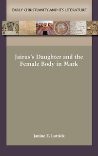 Couverture_Jairus's Daughter and the Female Body in Mark