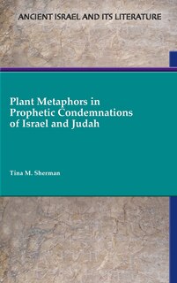 Front cover_Plant Metaphors in Prophetic Condemnations of Israel and Judah