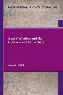 Front cover_Agur's Wisdom and the Coherence of Proverbs 30