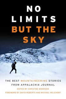 No Limits But The Sky: The Best Mountaineering Stories From Appalachia Journal