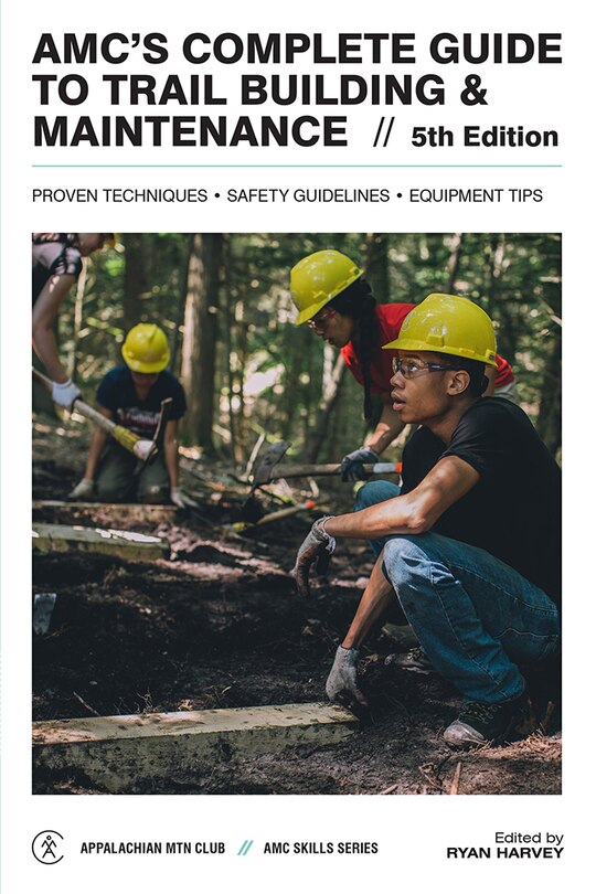Amc's Complete Guide To Trail Building & Maintenance