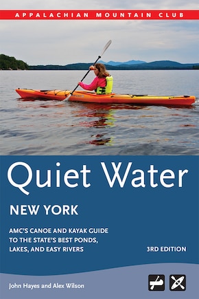 Quiet Water New York: Amc's Canoe And Kayak Guide To The State's Best Ponds, Lakes, And Easy Rivers