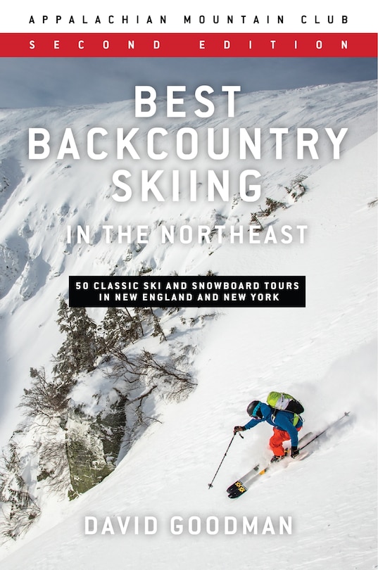 Best Backcountry Skiing In The Northeast: 50 Classic Ski And Snowboard Tours In New England And New York