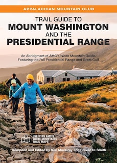 Trail Guide to Mount Washington and the Presidential Range: An Abridgment of AMC's White Mountain Guide, Featuring the Full Presidential Range and Great Gulf