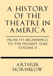 Couverture_A History of the Theatre in America from Its Beginnings to the Present Time Volume II