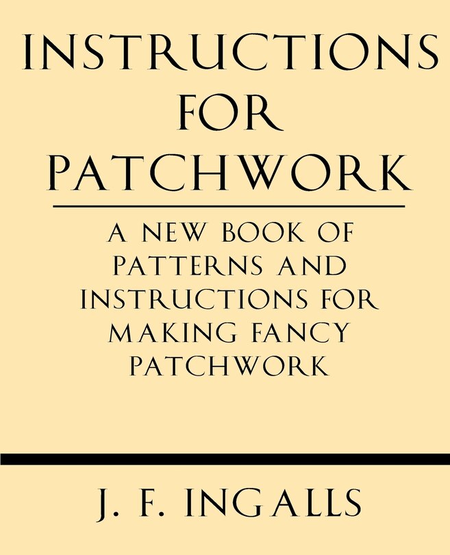 Couverture_Instructions for Patchwork. a New Book of Patterns and Instructions for Making Fancy Patchwork