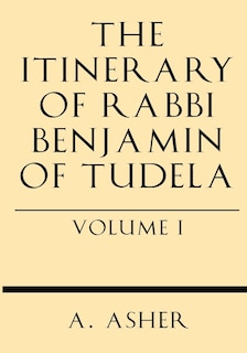 Couverture_The Itinerary of Rabbi Benjamin of Tudela Vol I