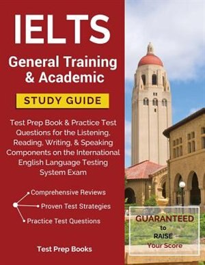 IELTS General Training & Academic Study Guide: Test Prep Book & Practice Test Questions for the Listening, Reading, Writing, & Speaking Components