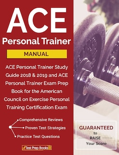 ACE Personal Trainer Manual: ACE Personal Trainer Study Guide 2018 & 2019 and ACE Personal Trainer Exam Prep Book for the American Council on Exercise Personal Training Certification Exam