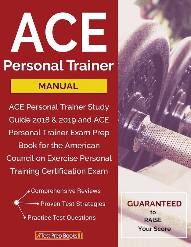 ACE Personal Trainer Manual: ACE Personal Trainer Study Guide 2018 & 2019 and ACE Personal Trainer Exam Prep Book for the American Council on Exercise Personal Training Certification Exam