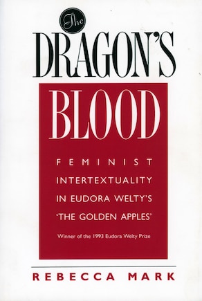 The Dragon's Blood: Feminist Intertextuality in Eudora Welty's 'The Golden Apples'