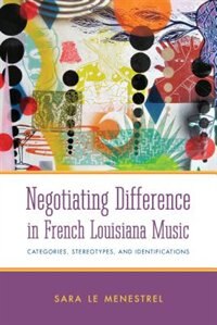 Front cover_Negotiating Difference in French Louisiana Music