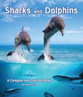 Sharks And Dolphins: A Compare And Contrast Book