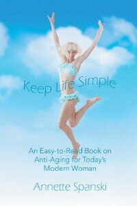 Keep Life Simple: An Easy-to-Read Book on Anti-Aging for Today's Modern Woman