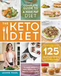The Keto Diet: The Complete Guide to a High-Fat Diet by Leanne Vogel