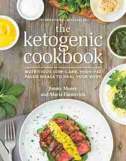 Ketogenic Cookbook: Nutritious Low-Carb, High-Fat Paleo Meals to Heal Your Body by Jimmy Moore