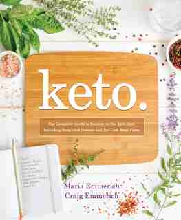 Keto: The Complete Guide to Success on the Keto Diet, Including Simplified Science and No-Cook Meal Plans by Maria Emmerich