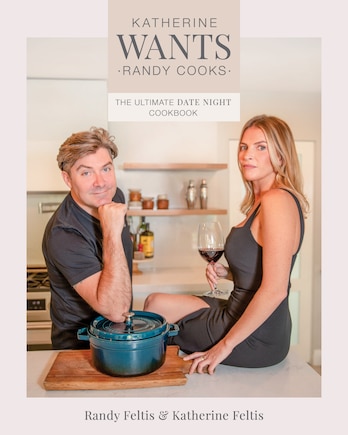 Katherine Wants: The Ultimate Date Night Cookbook