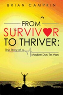 From Survivor to Thriver: The Story of a Modern Day Tin Man