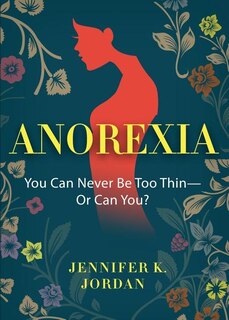 Anorexia: You Can Never Be Too Thin -- Or Can You?