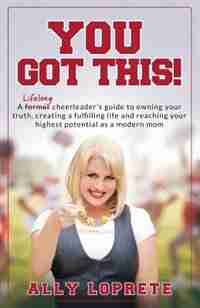 You Got This! by Ally Loprete