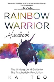 Rainbow Warrior Handbook: The Underground Guide to The Psychedelic Revolution