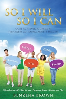 Front cover_So I Will So I Can Goal Achiever Journal for Teenagers and Young Adults Success