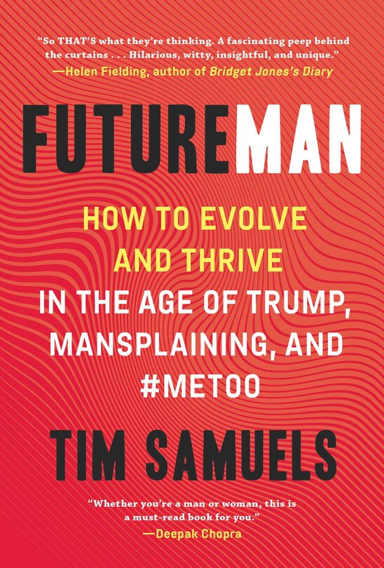 Future Man: How to Evolve and Thrive in the Age of Trump, Mansplaining, and #MeToo