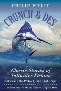 Crunch & Des: Classic Stories of Saltwater Fishing de Philip Wylie