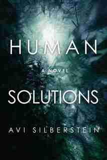Human Solutions: A Novel by Avi Silberstein